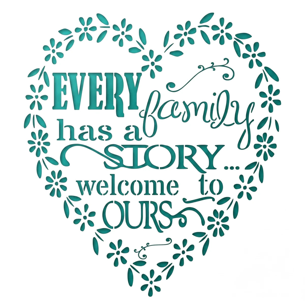 A4-24 Stencil 71 paint stencil featuring a teal heart-shaped design with 'Every family has a story welcome to ours' text and